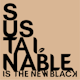 SUSTAINABLE is a new black